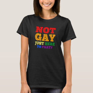 Not Gay Just Here For Party Straight Ally T-Shirt