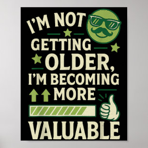 Not Getting Older Becoming More Valuable Funny Quo Poster