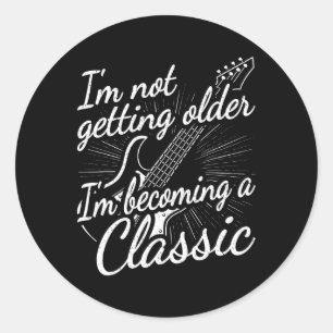 Not Getting Older Im Becoming A Clic Funny Guitar Classic Round Sticker