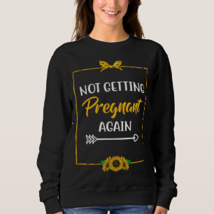 Not Getting Pregnant Again Mom Mother Joke Mom of Sweatshirt