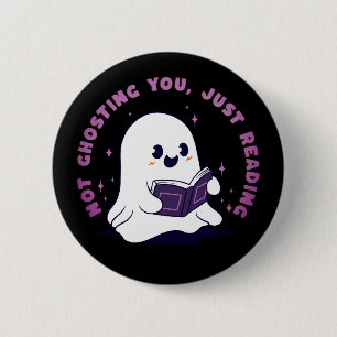 Not Ghosting You, Just Reading 6 Cm Round Badge