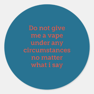 Not Give Vape Any Circumstances Classic Round Sticker