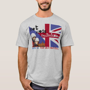 NOT GODS ENGLISHMEN... T-Shirt