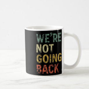 Not Going Back Vote For 2024 President Kamala Harr Coffee Mug