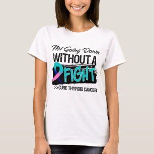 Not Going Down Without a Fight - Thyroid Cancer T-Shirt