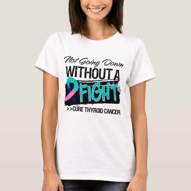 Not Going Down Without a Fight - Thyroid Cancer T-Shirt (Front)
