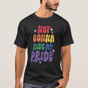 Not Gonna Hide My Pride LGBT Flag Pride Month Tran T-Shirt