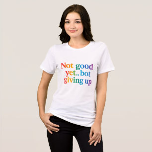 not good yet bot giving up Tri-Blend shirt