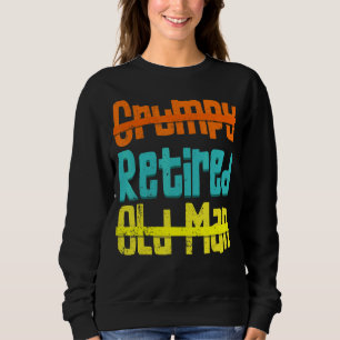 Not Grumpy Not An Old Man Happily Retired Distress Sweatshirt