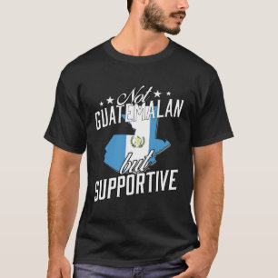 Not Guatemalan But Supportive Travel Tourist Guate T-Shirt