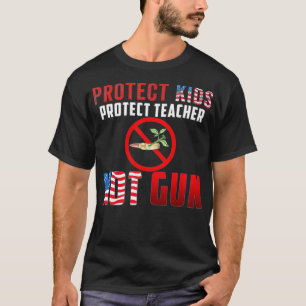 Not Guns Protect Kids Protect Teacher T-Shirt