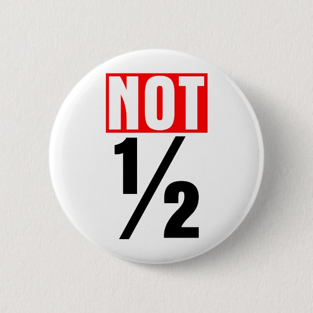 Not Half 6 Cm Round Badge (Front)