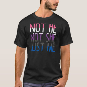 Not He Not She Only Me  Gender Fluidity Non Binary T-Shirt