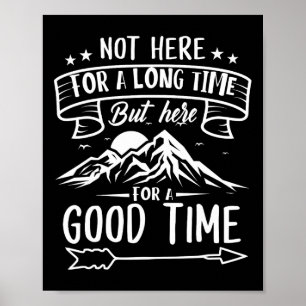 Not Here For A Long Time But Here For A Good Time Poster