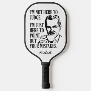 “Not Here To Judge” custom name Pickleball Paddle