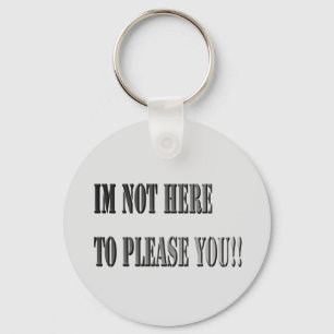 Not Here To Please You, Keyring