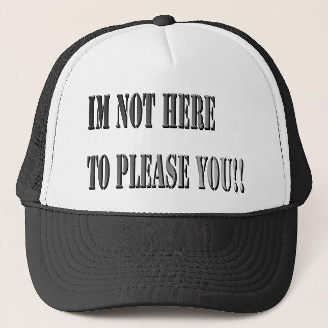 Not Here To Please You, Truckers Hat (Front)
