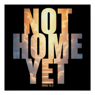 Not Home Yet Christian Faith Heaven Hope Poster