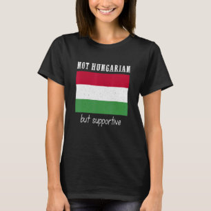 Not Hungarian But Supportive Hungary Lover T-Shirt