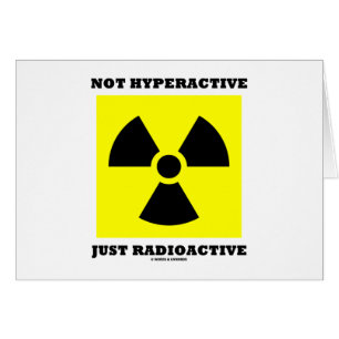 Not Hyperactive Just Radioactive (Sign Humour)