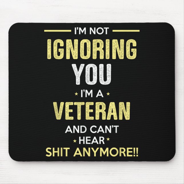 Not Ignoring I'm Veteran Can't Hear Sh-t Anymore  Mouse Pad (Front)