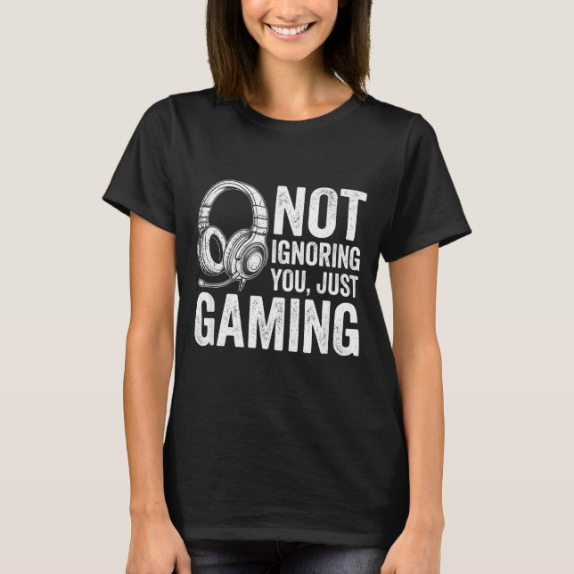 Not Ignoring You Gaming Headset Graphic Video Game T-Shirt (Front)