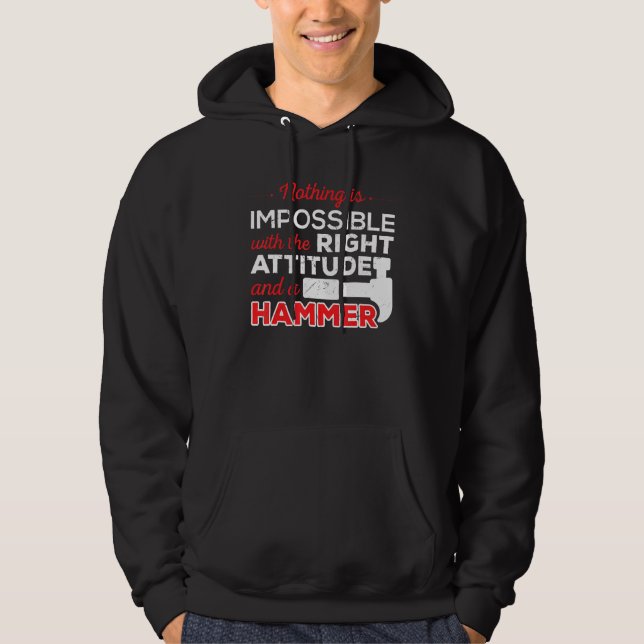 Not Impossible Attitude Hammer Construction Worker Hoodie (Front)