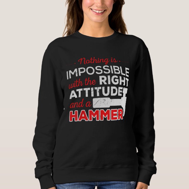 Not Impossible Attitude Hammer Construction Worker Sweatshirt (Front)