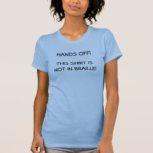 NOT IN BRAILLE! - shirt
