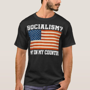 Not In My Country Funny Capitalist US Flag Anti So T-Shirt
