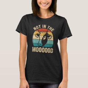 Not In The Mood Cow Animal Pun T-Shirt