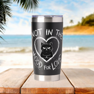 Not In The Mood For Love Grumpy Cat Sarcastic Insulated Tumbler