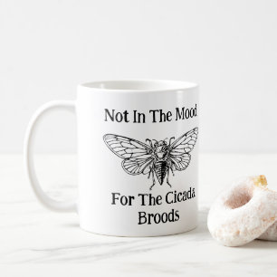 Not In The Mood For The Cicada Broods Coffee Mug