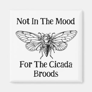 Not In The Mood For The Cicada Broods Magnet
