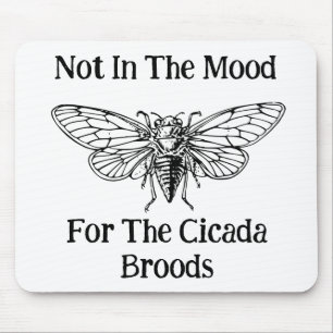Not In The Mood For The Cicada Broods Mouse Pad
