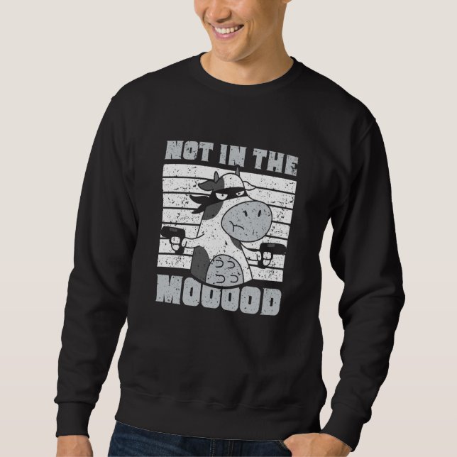 Not In The Mooood Cow Cows Farm Animals Sweatshirt (Front)