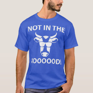 Not In The Moooood Funny Cow Farmer  T-Shirt