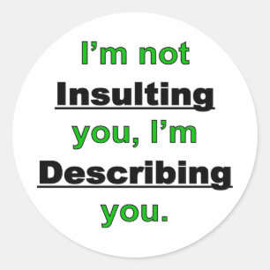 Not Insulting you Classic Round Sticker
