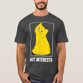 Not Interested Cat  T-Shirt