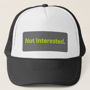 Not Interested. Trucker Hat