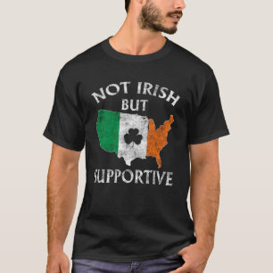 Not Irish But Supportive St Patricks Day Shamrock T-Shirt