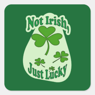 Not Irish Just Lucky St Patrick’s Day -Autocolante Square Sticker