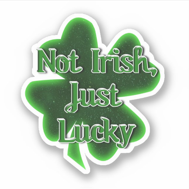 Not Irish Just Lucky St. Patrick's Day (Front)
