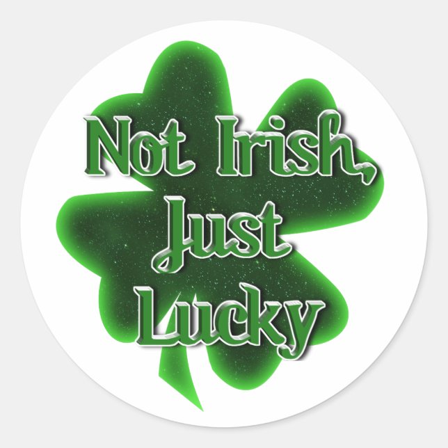 Not Irish Just Lucky St. Patrick's Day Classic Round Sticker (Front)
