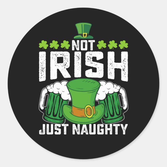 Not Irish Just Naughty Funny St Patrick's Day Classic Round Sticker (Front)