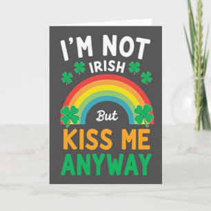 Not Irish Kiss Me Anyway Card