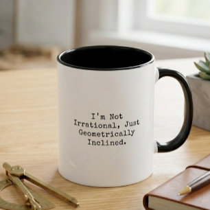 Not Irrational Geometrically Inclined Math Humour Mug