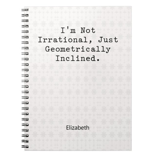 Not Irrational Geometrically Inclined Math Humour Notebook (Front)