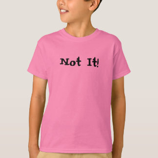 Not It! T-Shirt