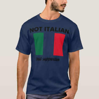 Not Italian but Supportive T-Shirt